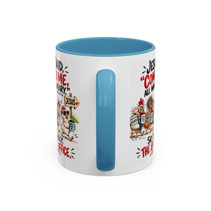 Coffee Mug - "Jesus Said 'Come to Me, All Who Are Weary'" Funny Christian Office Gift
