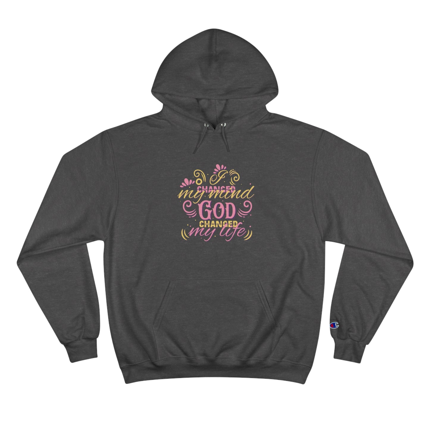 I Changed My Mind God Changed My Life Unisex Champion Hoodie