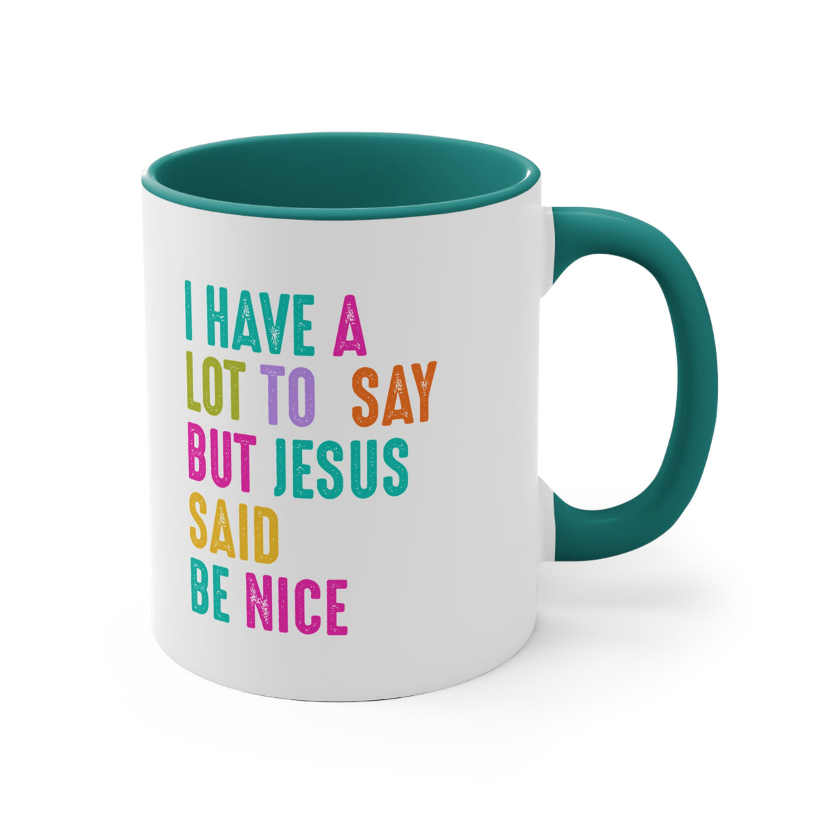 Christian Mug — "I Have a Lot to Say But Jesus Said Be Nice" Colorful Accent Coffee Cup
