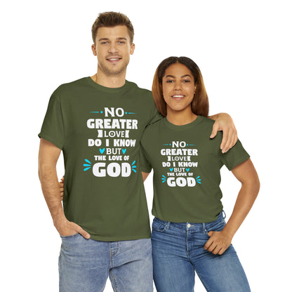 No Greater Love Do I Know But The Love Of God Unisex Heavy Cotton Tee