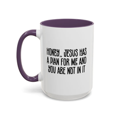 Funny Accent Coffee Mug - "Honey, He Has a Plan for Me and You Are Not in It"