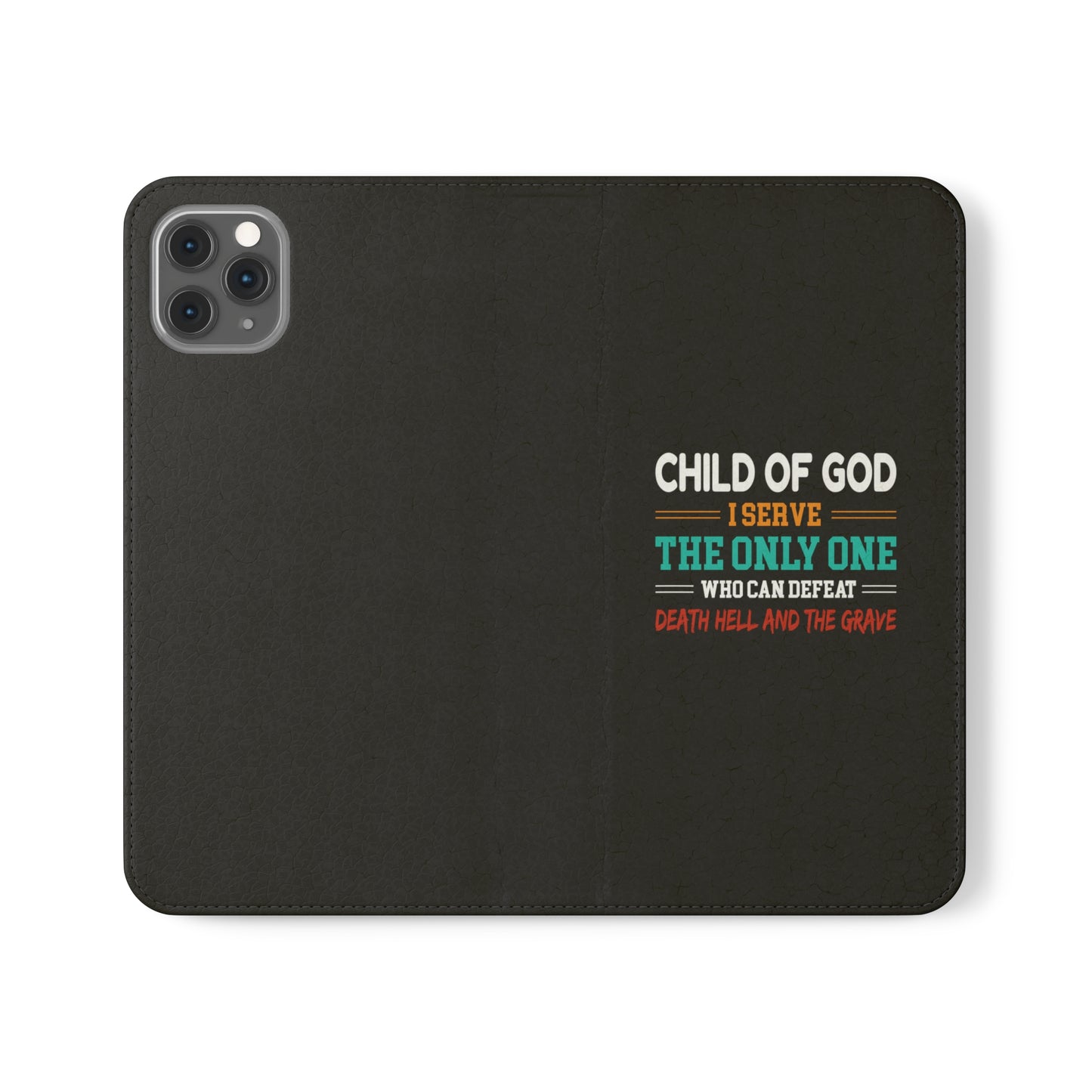 Child Of God I Serve The Only One Who Can Defeat Death Hell And The Grave Christian Phone Flip Cases Printify