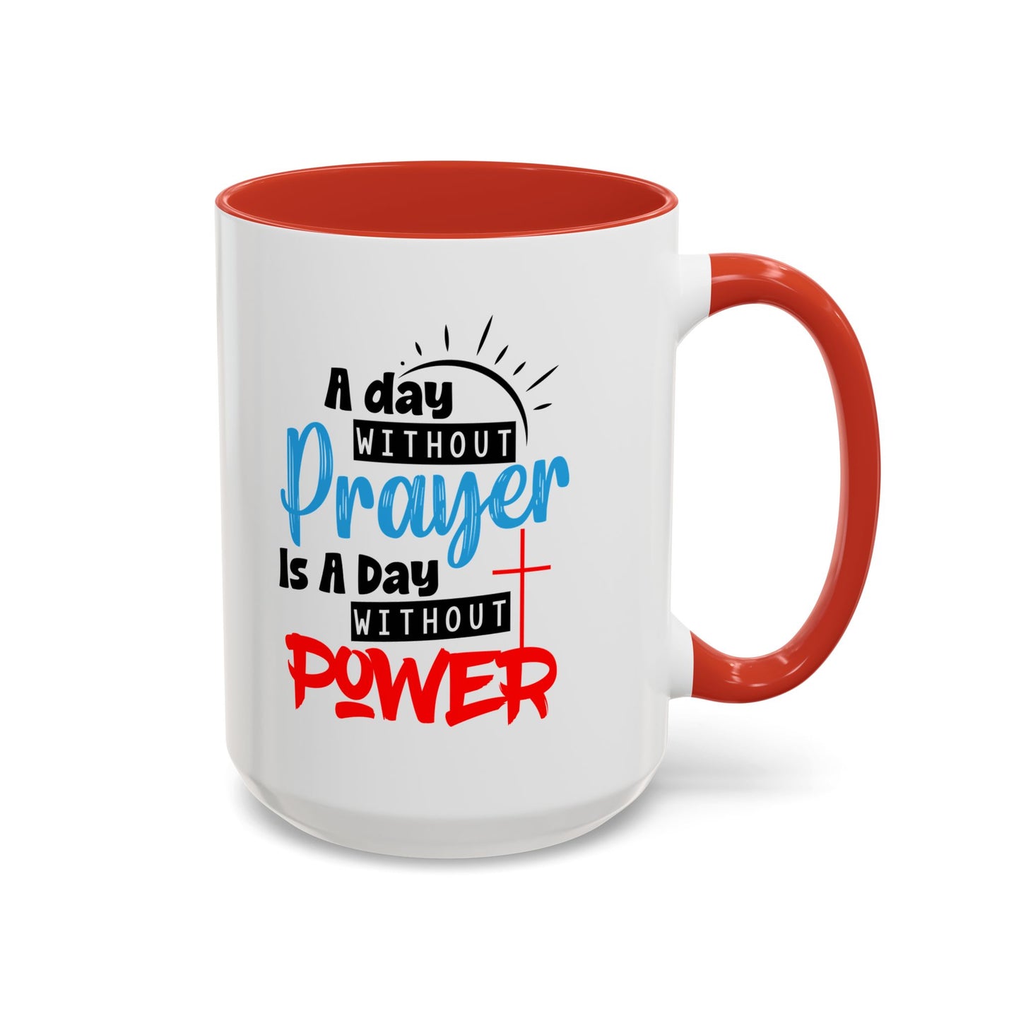 Christian Ceramic Mug- A Day Without Prayer Accent Coffee Mug (11, 15oz)