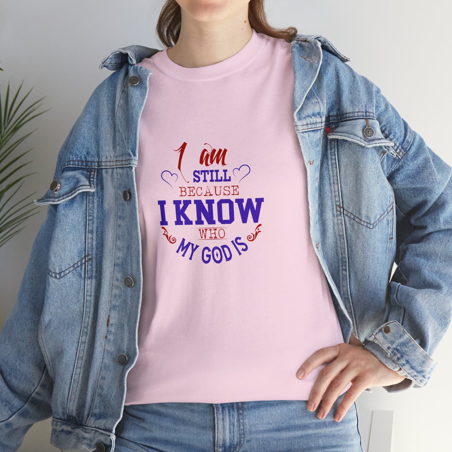 I Am Still Because I Know Who My God Is  Unisex Heavy Cotton Tee