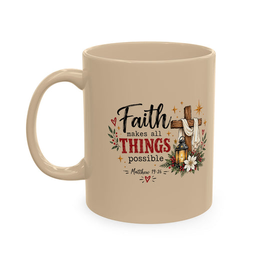 Faith Makes All Things Possible Ceramic Mug