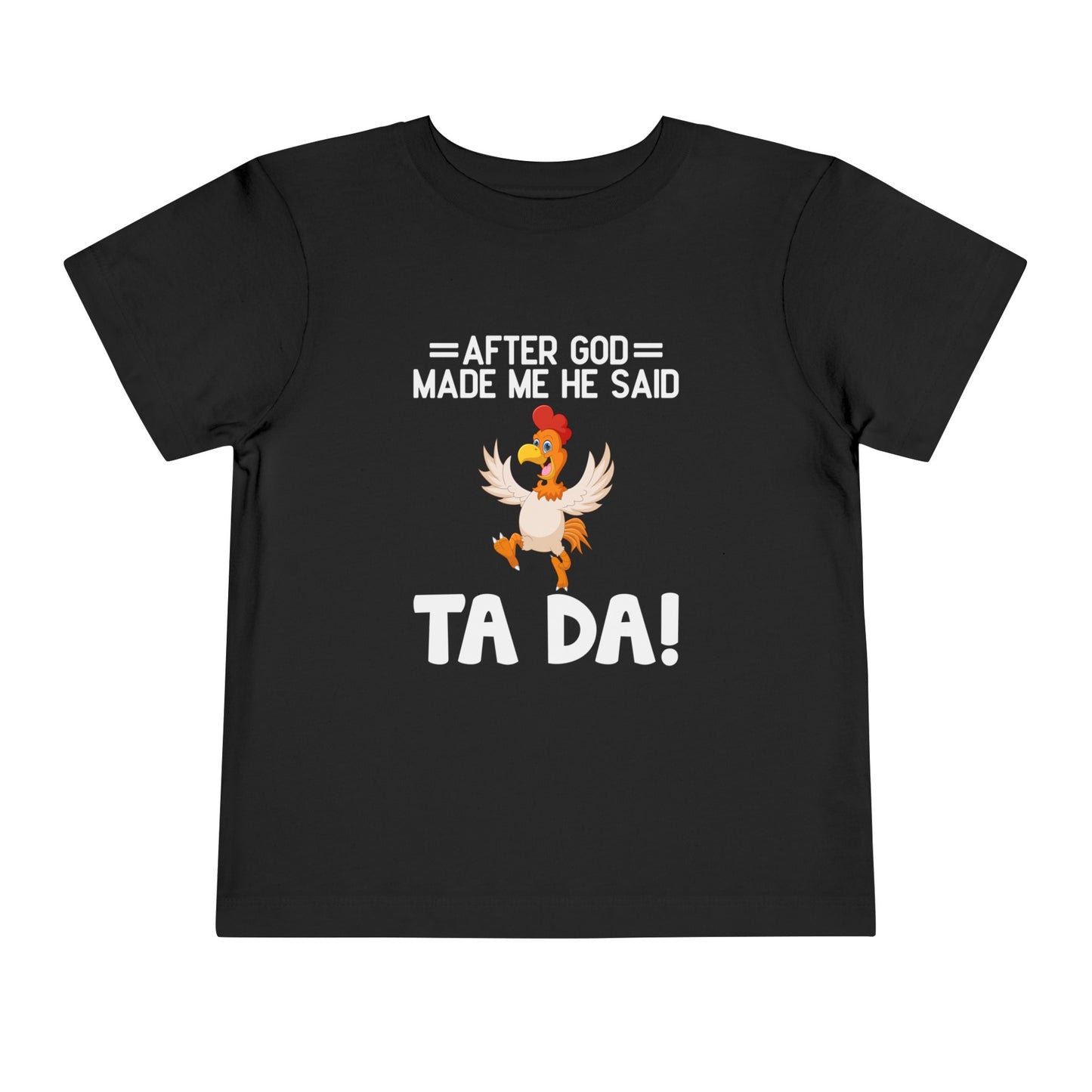 After God Made Me He Said Ta-da Christian Toddler T-Shirt