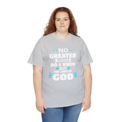 No Greater Love Do I Know But The Love Of God Unisex Heavy Cotton Tee