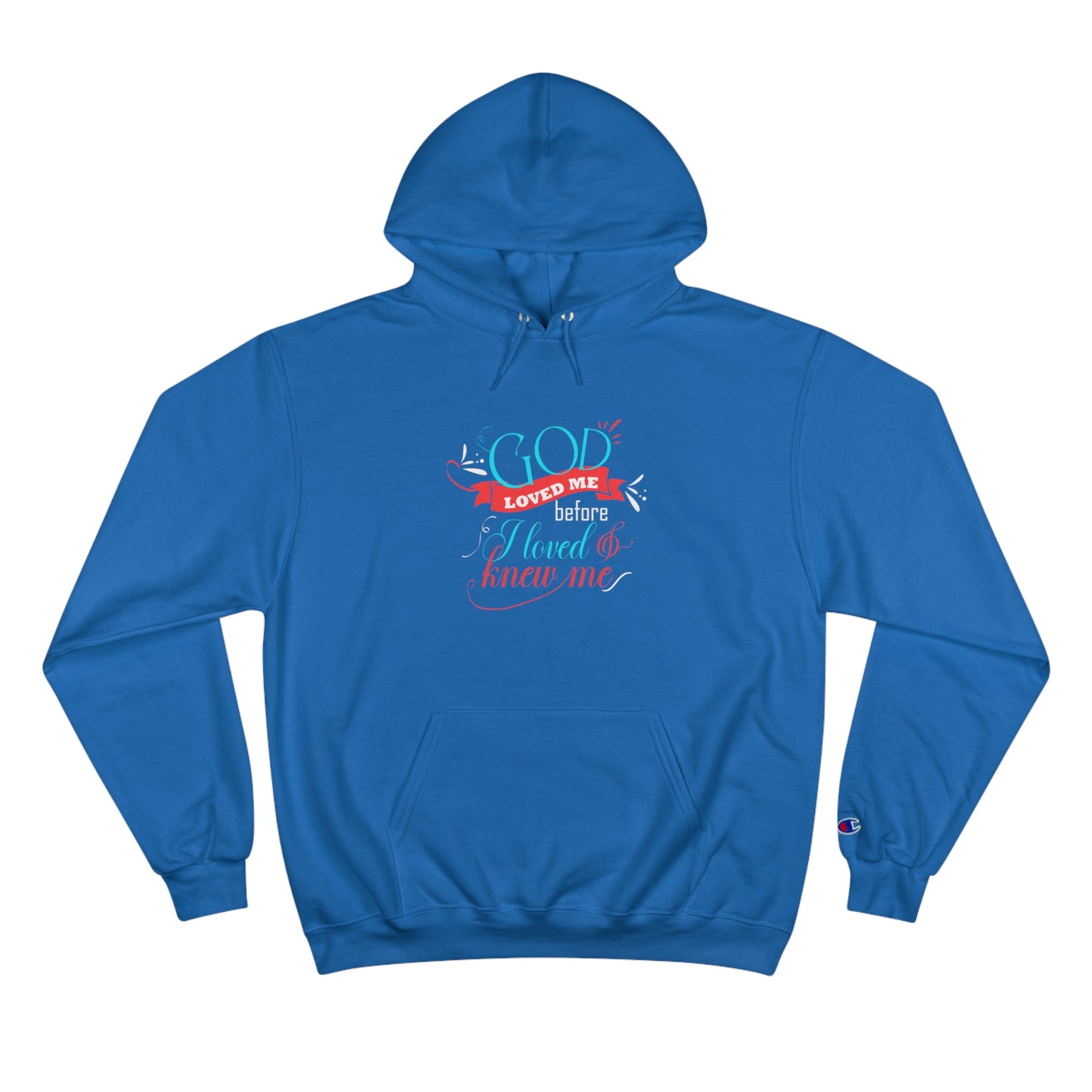 God Loved Me Before I Knew & Loved Me Unisex Champion Hoodie