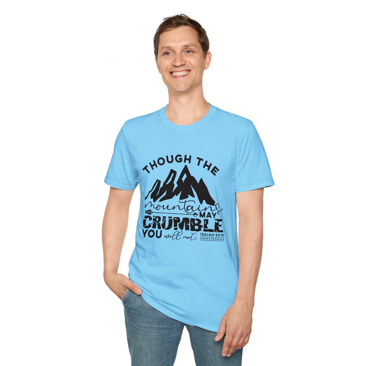 Though The Mountains May Crumble You Will Not Christian Unisex T-shirt