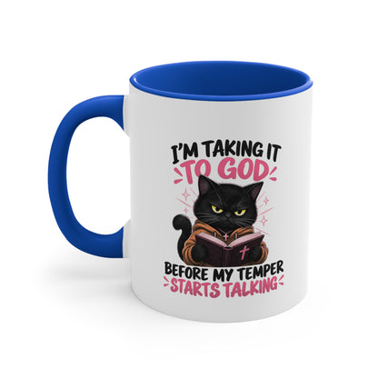 I'm Taking It To God Before My Temper Starts Talking Cat Mug — Funny Faith & Cat Lover Coffee Cup (11oz Accent)