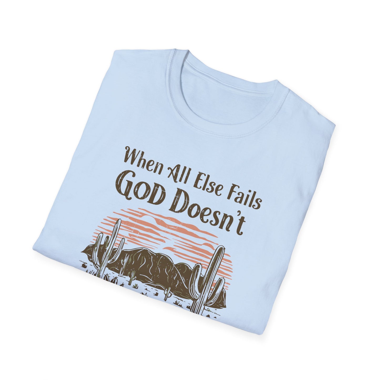 When All Else Fails God Doesn't Christian Unisex T-shirt