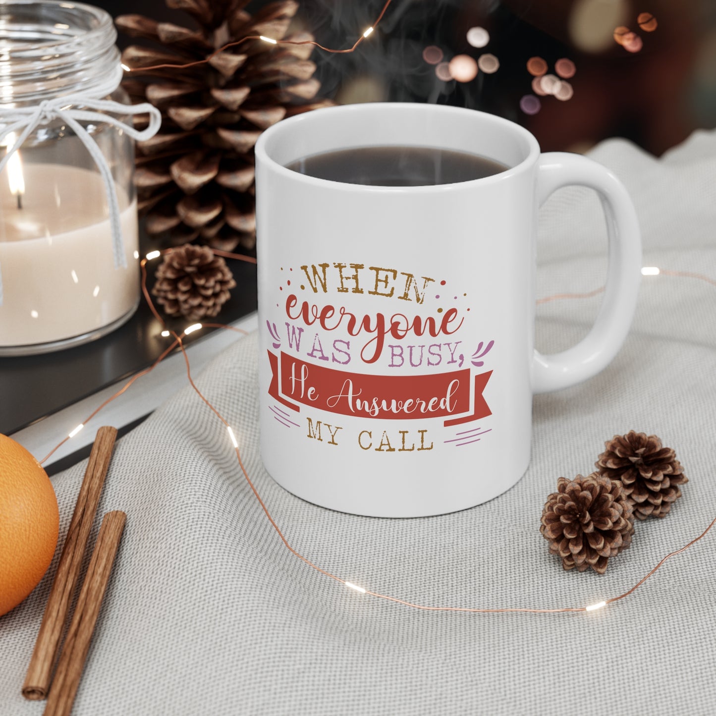 When Everyone Was Busy He Answered My Call Christian White Ceramic Mug 11oz (double sided print)