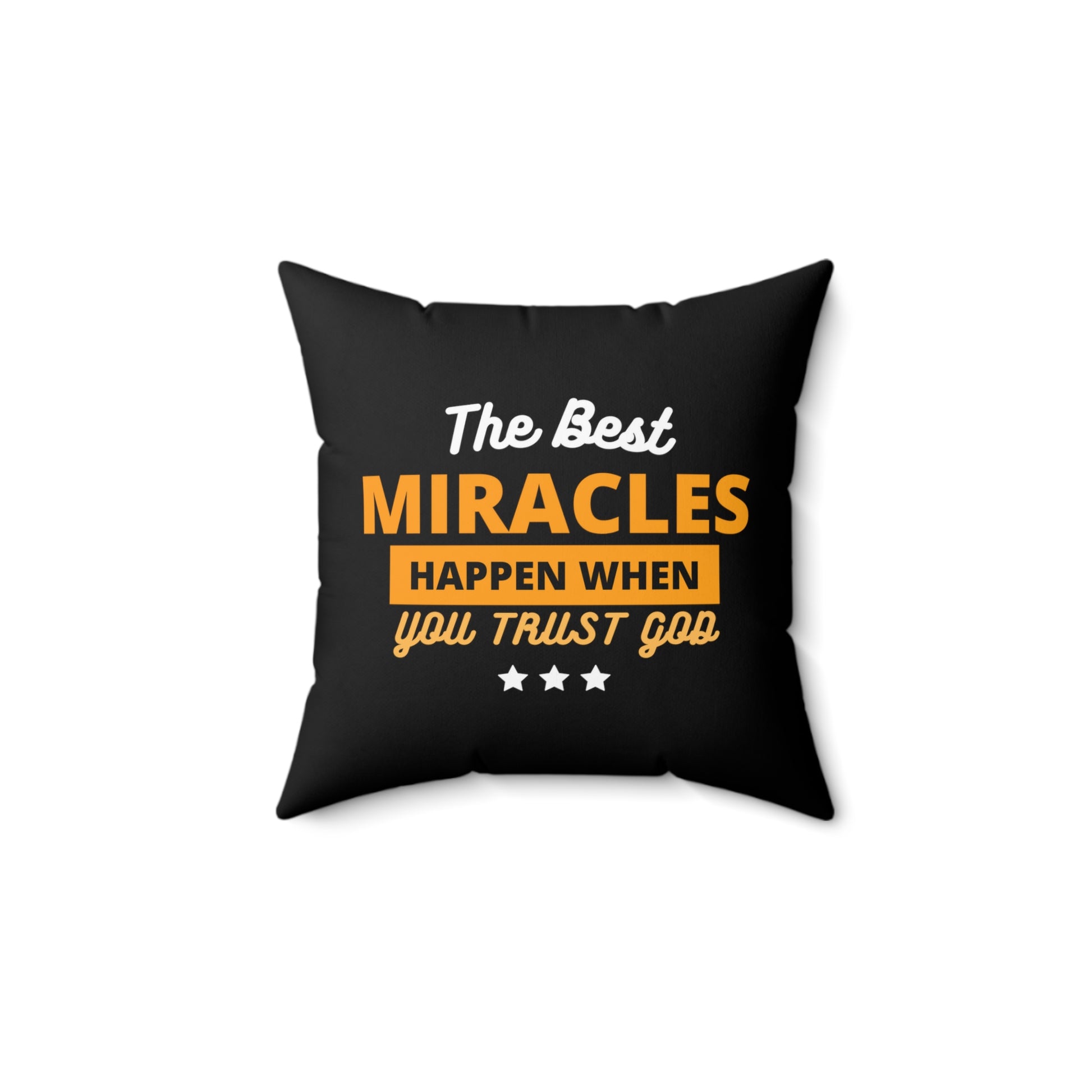 The Best Miracles Happen When You Trust God Christian Pillow Printify