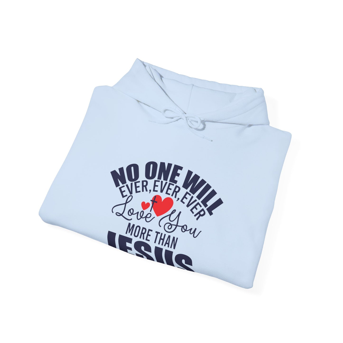 No One Will Ever Ever Love You Like Jesus Unisex Christian Hooded Pullover Sweatshirt