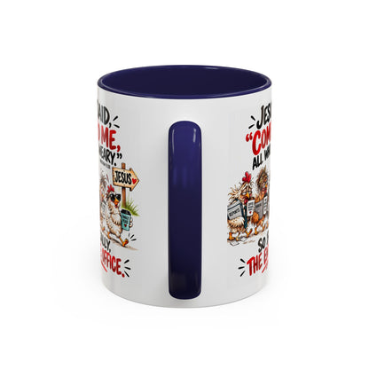 Coffee Mug - "Jesus Said 'Come to Me, All Who Are Weary'" Funny Christian Office Gift