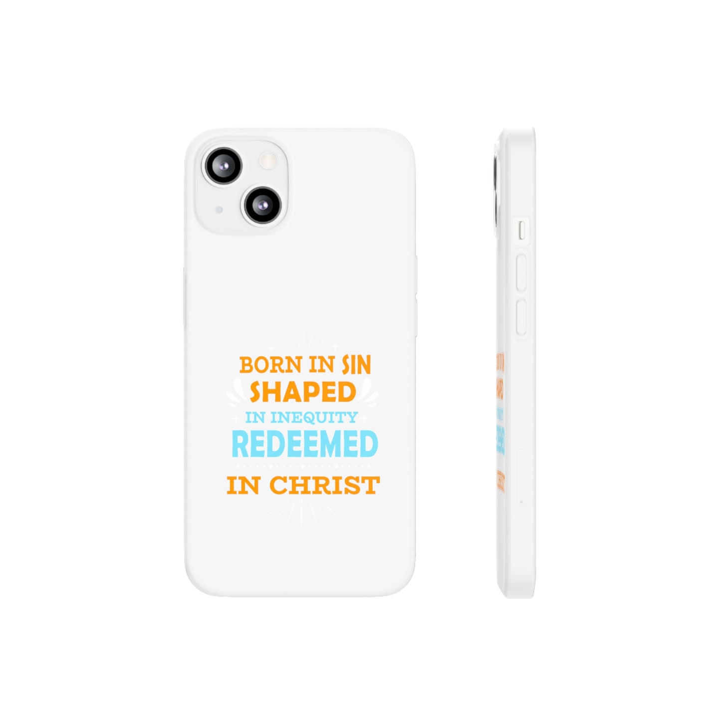 Born In Sin Shaped In Inequity Redeemed In Christ Flexi Phone Case