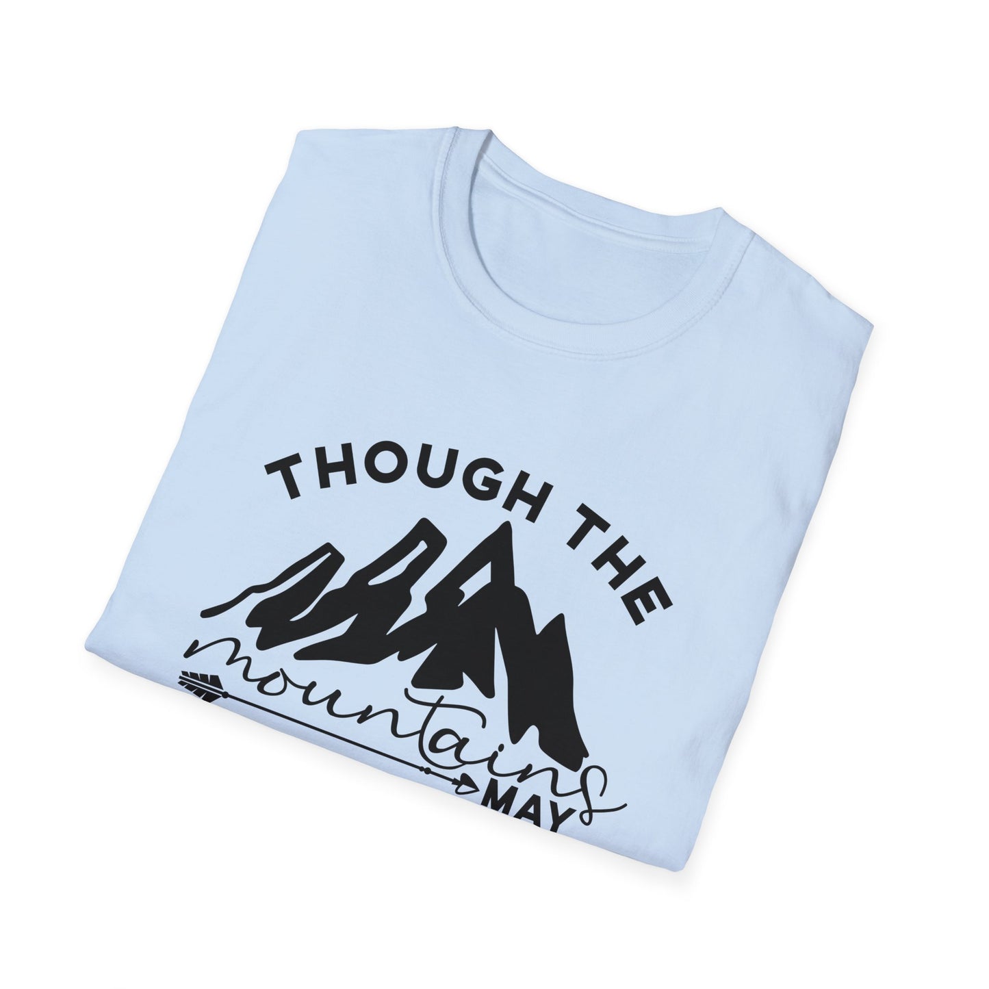 Though The Mountains May Crumble You Will Not Christian Unisex T-shirt