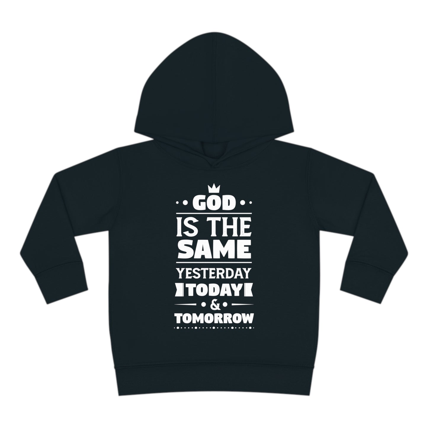 God Is The Same Yesterday Today & Tomorrow Toddler Pullover Fleece Hoodie Printify