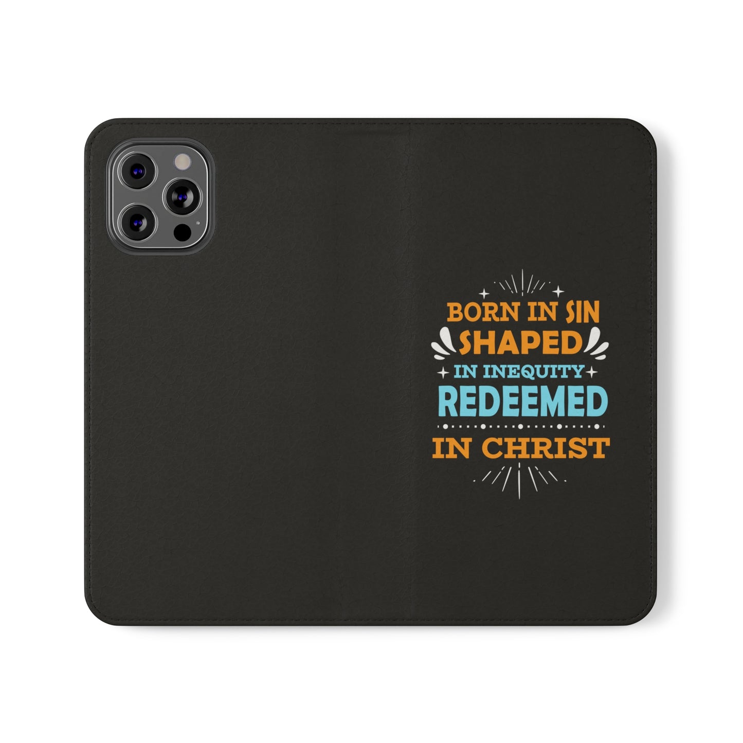 Born In Sin Shaped In Inequity Redeemed In Christ Phone Flip Cases