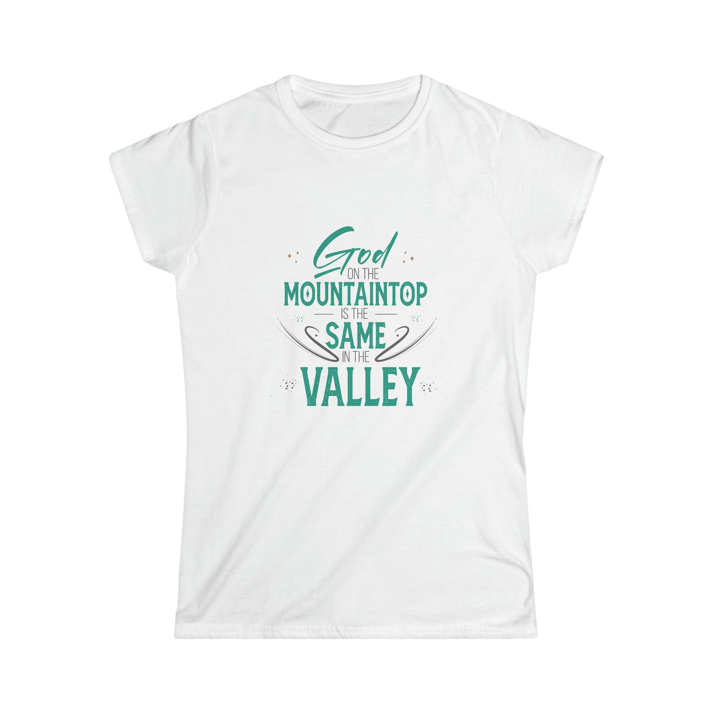 God On The Mountaintop Is The Same In The Valley Women's T-shirt
