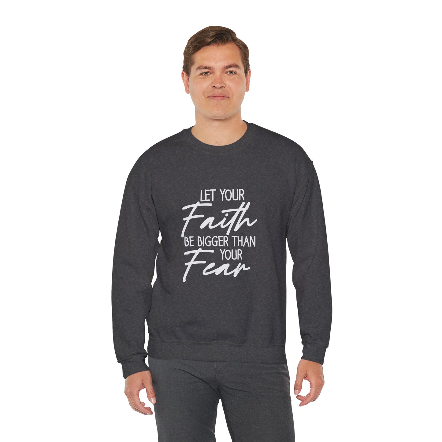 Let your Faith Be Bigger Than Your Fear Unisex Heavy Blend™ Crewneck Christian Sweatshirt