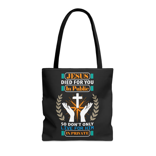 Jesus Died For You In Public So Don't Only Live For Him In Private Christian Tote Bag Printify