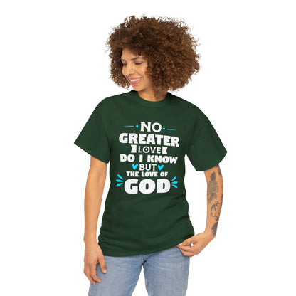 No Greater Love Do I Know But The Love Of God Unisex Heavy Cotton Tee