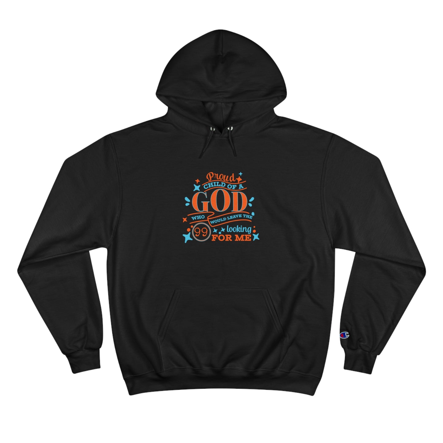 Proud Child Of A God Who Would Leave The 99 Looking For Me Unisex Champion Hoodie