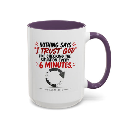 Nothing Says I Trust God Like Checking the Situation Every 6 Minutes Mug