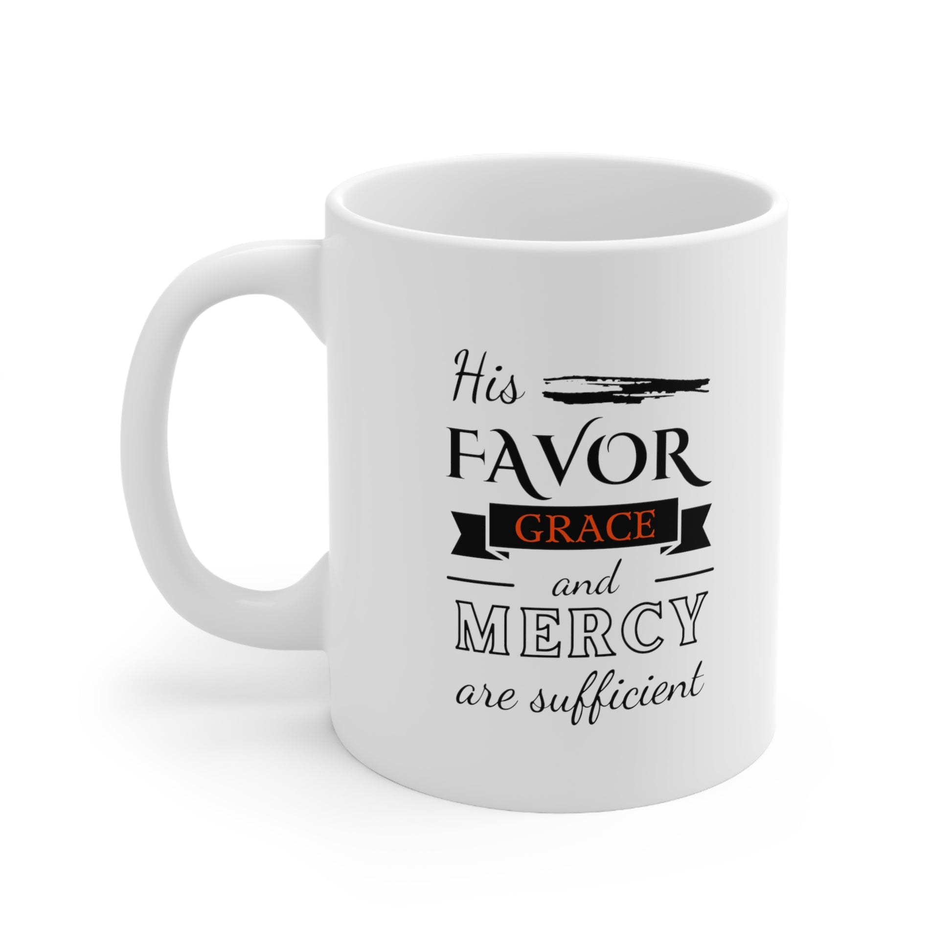 His Favor, Grace, & Mercy Are Sufficient Christian White Ceramic Mug 11oz (double sided print) Printify