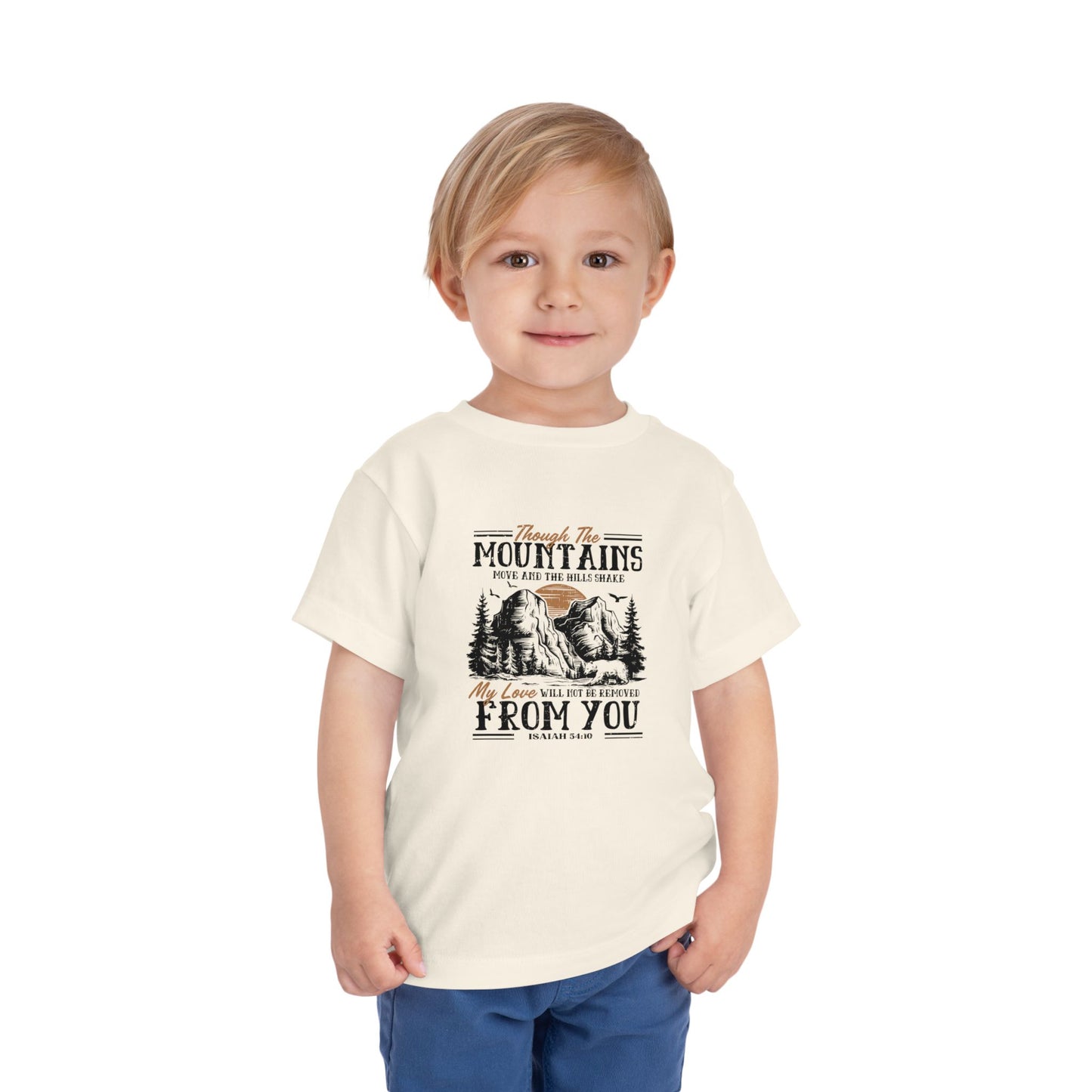 Though The Mountains Move And The Hills Shake My Love Will Not Be Removed From You Christian Toddler T-Shirt