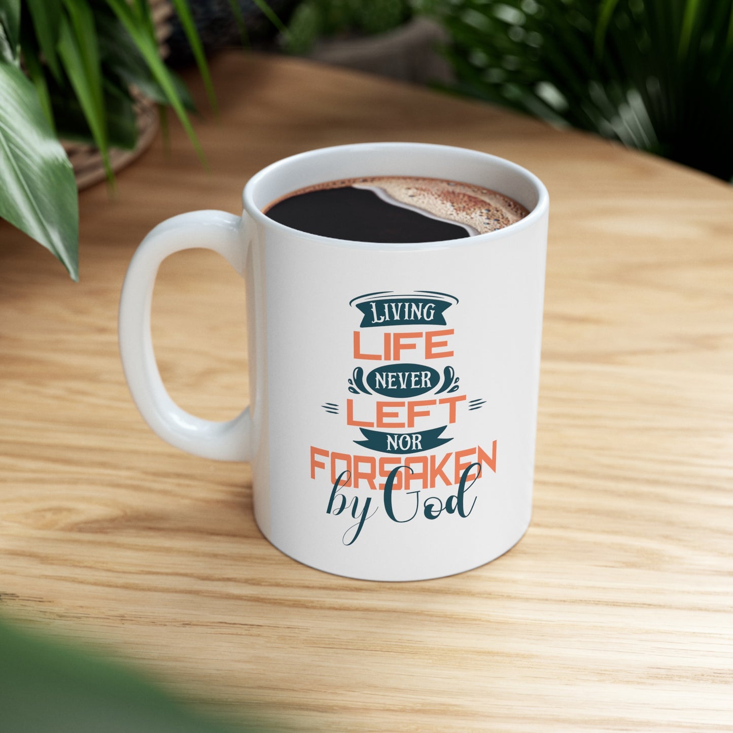 Living Life Never Left Nor Forsaken By God White Ceramic Mug 11oz (double sided printing) Printify