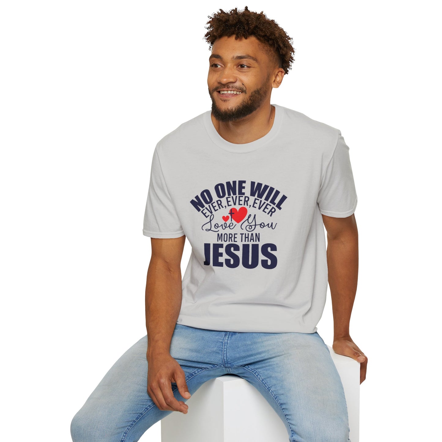 No One Will Ever Ever Ever Love You Like Jesus Christian Unisex T-shirt