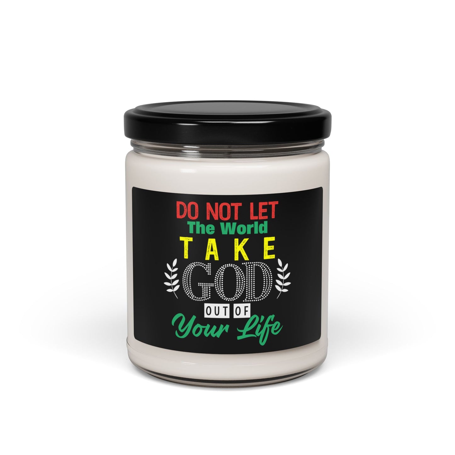 Inspirational Scented Christian Candle - "Do Not Let The World Take Him Out of Your Life"