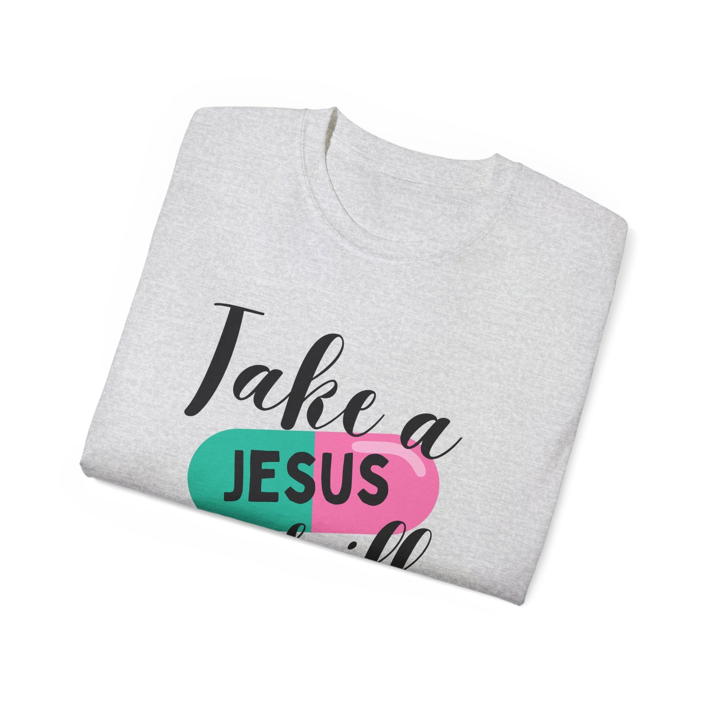 TAKE A JESUS PILL FUNNY Unisex Christian Ultra Cotton Tee Printify