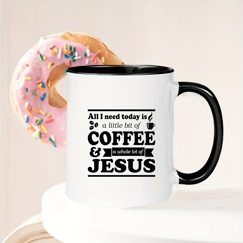 All I Need Is A Little Bit Of Coffee And A Whole Lot Of Jesus Black & White Christian Ceramic Mug 11oz claimedbygoddesigns