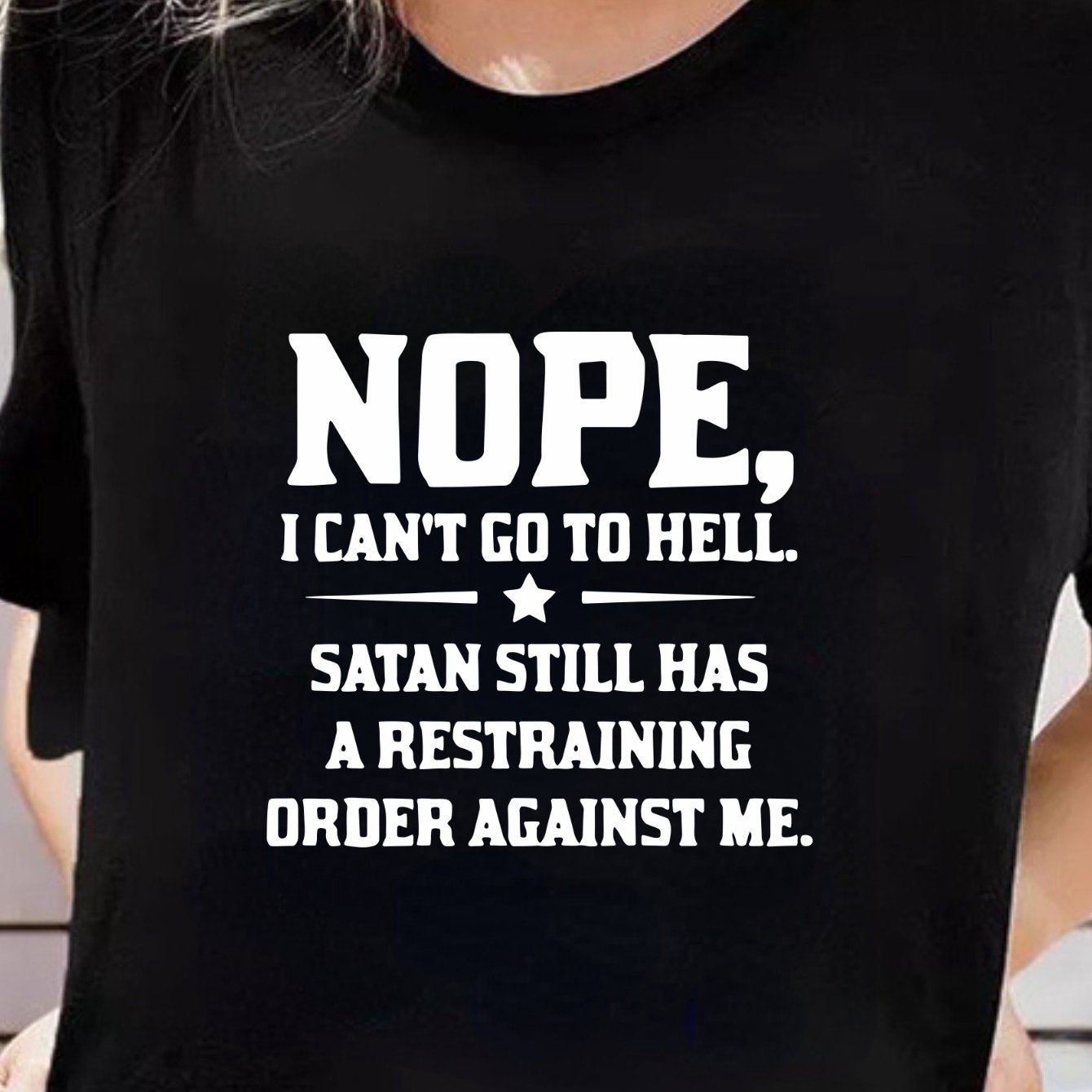 Nope I Can't Go To Hell Satan Still Has A Restraining Order Against Me (2) Women's Christian T-shirts claimedbygoddesigns