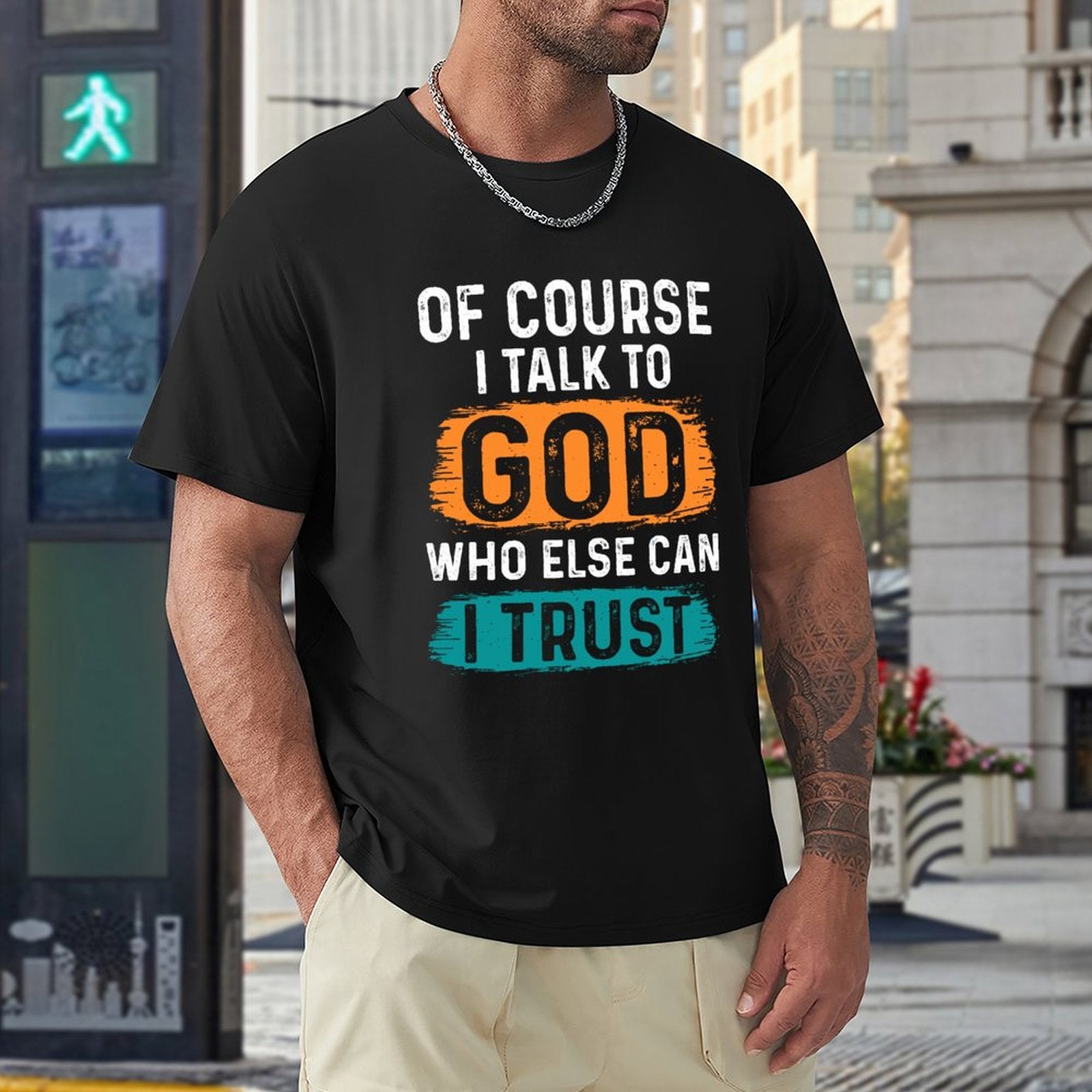 Of Course I Talk To God Who Else Can I Trust Men's Christian T-shirt SALE-Personal Design