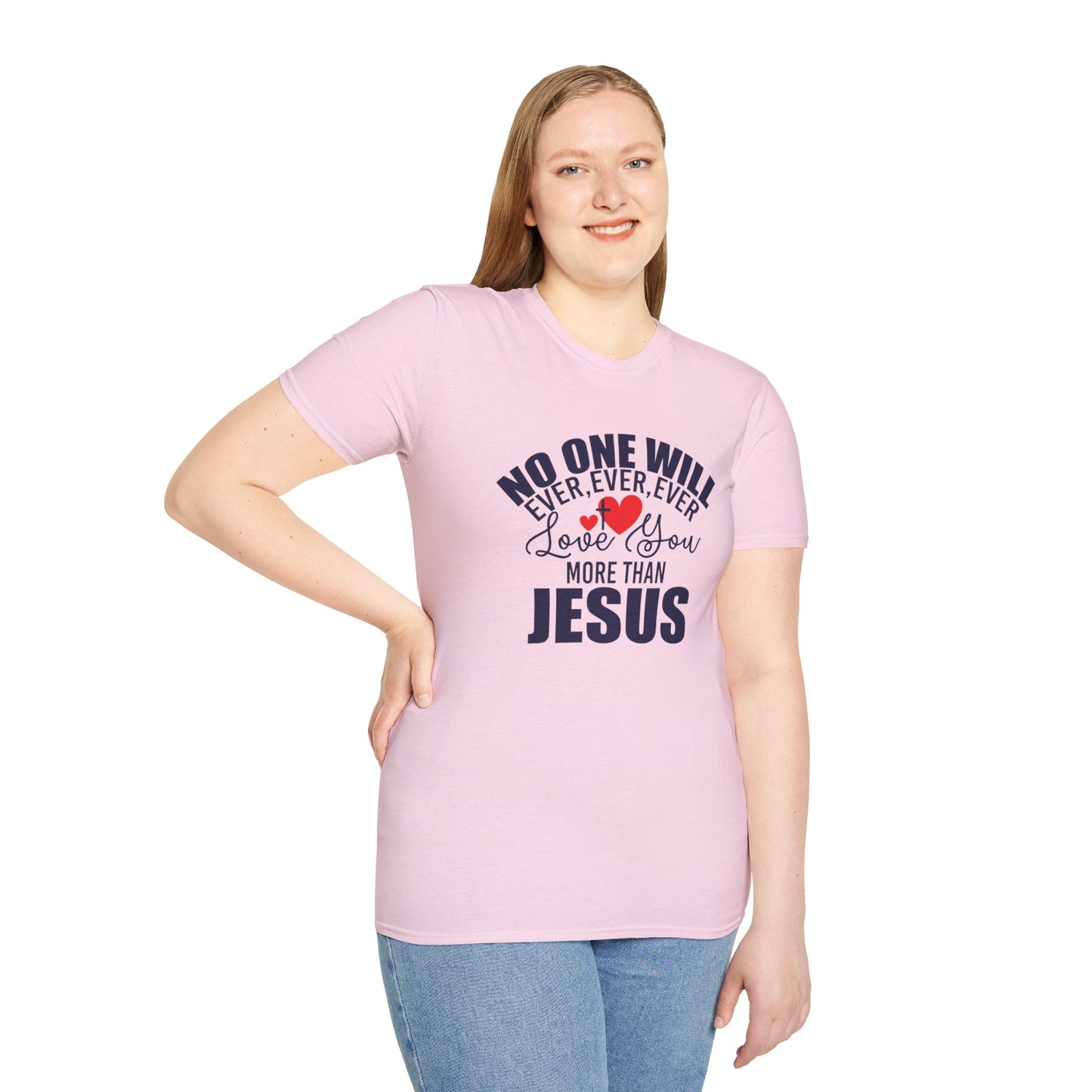 No One Will Ever Ever Ever Love You Like Jesus Christian Unisex T-shirt