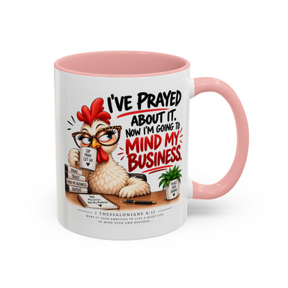I've Prayed About It, Now I'm Going to Mind My Business Chicken Mug