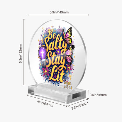 Be Salty Stay Lit Christian Acrylic Plaque with Stand - Round - ClaimedbyGodDesigns
