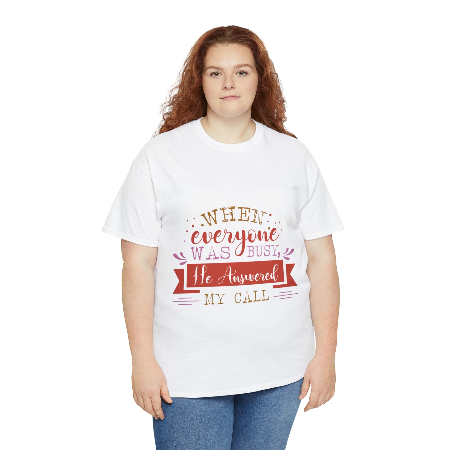 When Everyone Was Busy He Answered My Call Unisex Heavy Cotton Tee