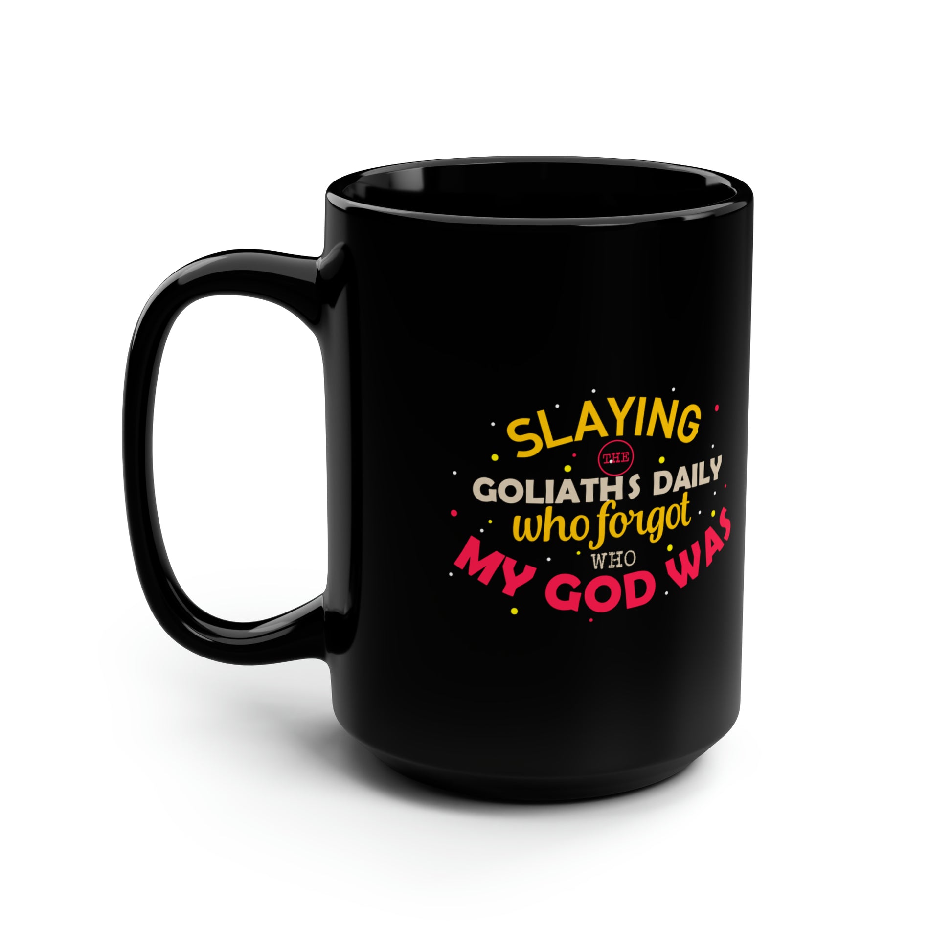 Slaying The Goliaths Daily Who Forgot Who My God Was Black Ceramic Mug, 15oz (double sided printing) Printify