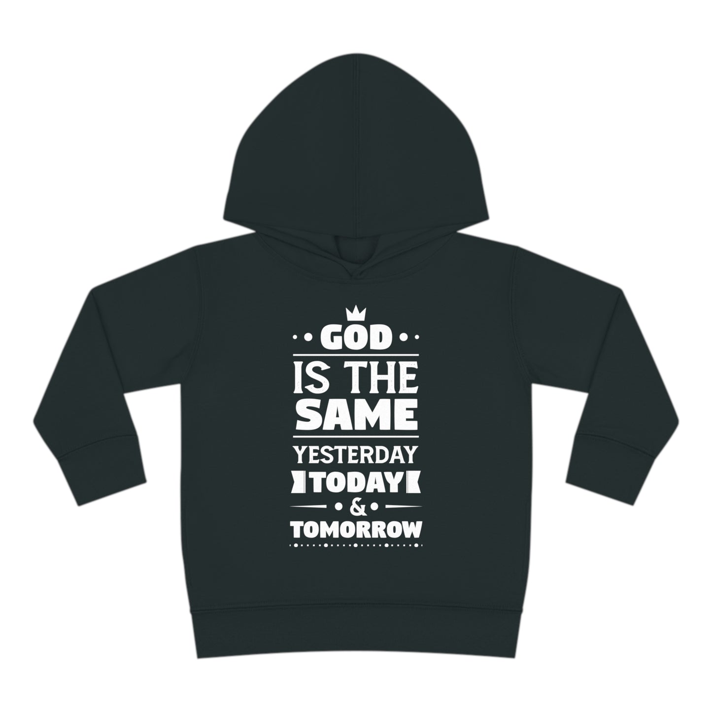 God Is The Same Yesterday Today & Tomorrow Toddler Pullover Fleece Hoodie Printify