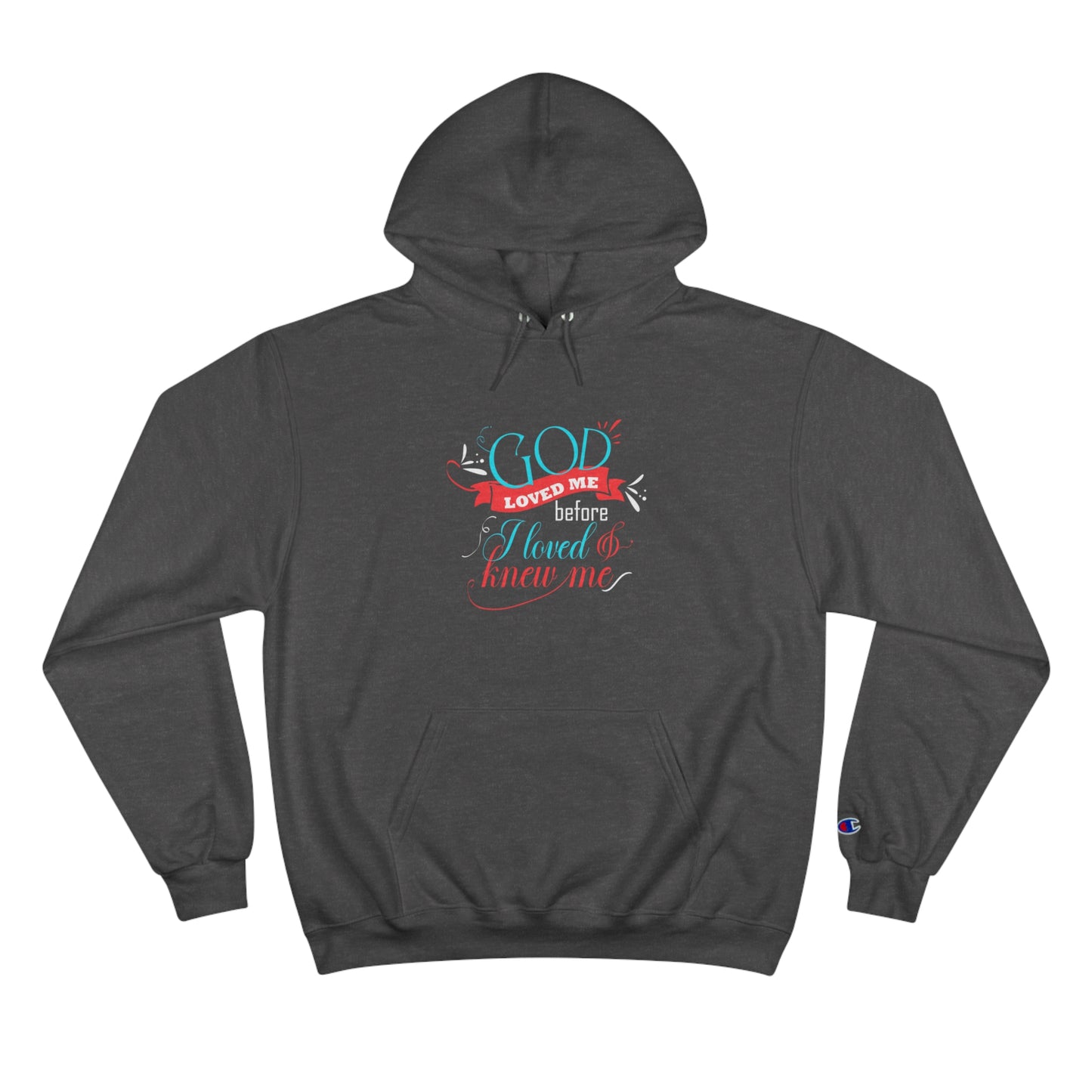 God Loved Me Before I Knew & Loved Me Unisex Champion Hoodie