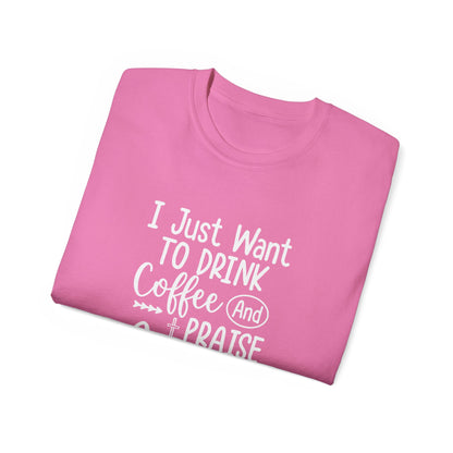 I Just Want To Drink Coffee And Praise Jesus Unisex Christian Ultra Cotton Tee Printify