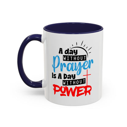 Christian Ceramic Mug- A Day Without Prayer Accent Coffee Mug (11, 15oz)