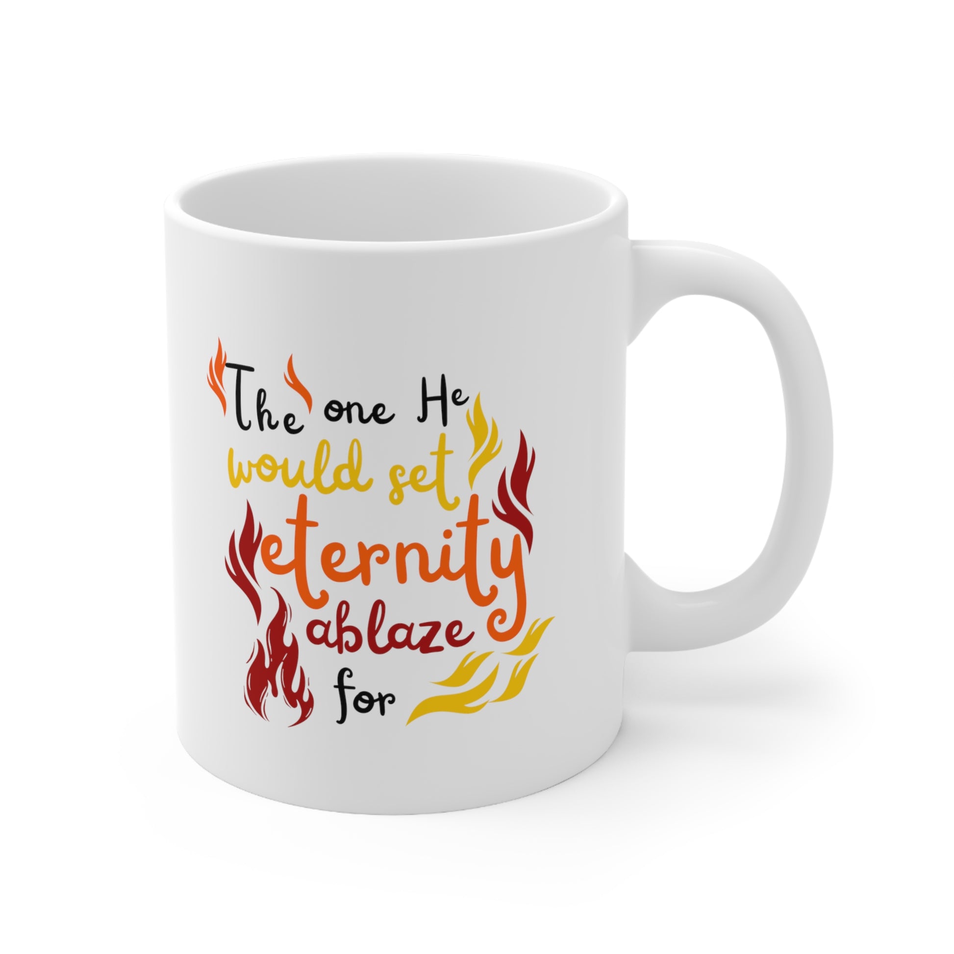 The One He Would Set Eternity Ablaze For White Ceramic Mug 11oz (double sided printing) Printify