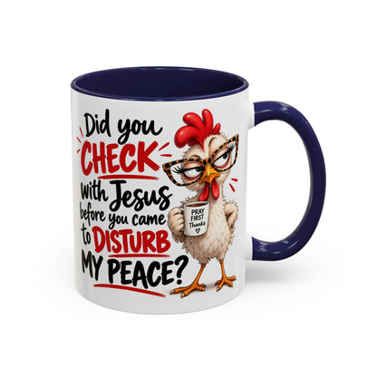 Christian Coffee Mug — “Did You Check with Jesus Before You Came to Disturb My Peace?” Accent Mug