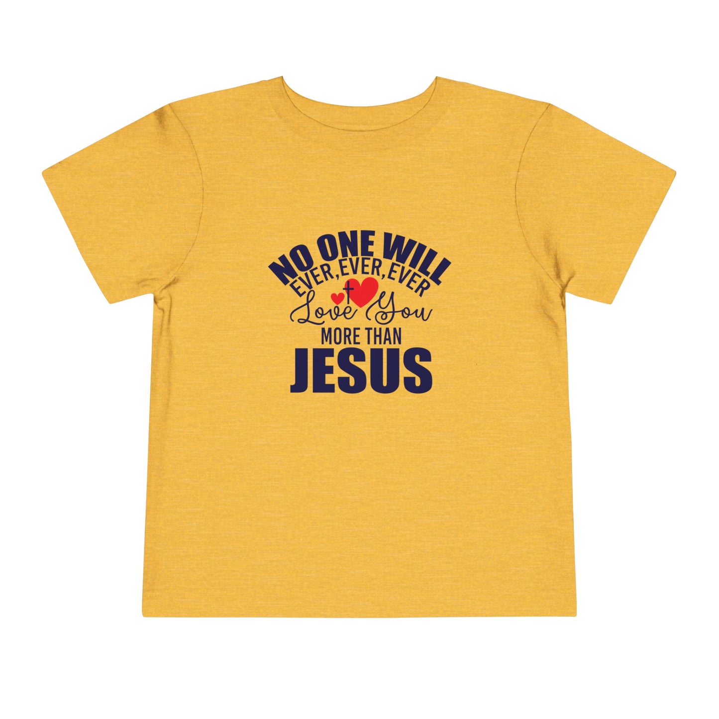 No One Will Ever Ever Love You Like Jesus Christian Toddler T-Shirt